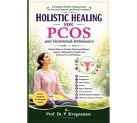 Holistic Healing for PCOS and Hormonal Imbalance: Natural Ways to Restore Hormonal Balance and Improve Women’s Wellness Through Holistic Healing Methods