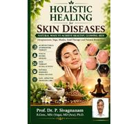 Holistic Healing for Skin Diseases: Natural Ways to Achieve Healthy, Glowing Skin Using Acupuncture, Yoga, Mudra, Seed Therapy and Natural Remedies