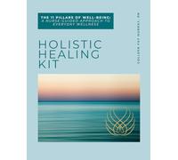 Holistic Healing Kit: The 11 Pillars of Well-Being™ A Nurse-Guided Approach to Everyday Wellness
