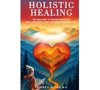 Holistic Healing: The Trail Map to Trauma Recovery
