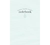 Holistic Health Tracker Notebook: A 60-Day Symptom Log and Wellness Journal for Body, Mind, and Spirit