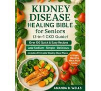 Holistic Kidney Disease Healing Bible for Seniors (3-in-1 CKD Guide): A Complete Natural Program to Restore Kidney Function, Balance Nutrition, and Reclaim Energy after 60-Includes CKD Education,