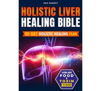 HOLISTIC LIVER HEALING BIBLE: The Complete 3-in-1 Guide to Detox, Heal, and Rejuvenate Your Liver Naturally with Herbal Remedies, Holistic Methods, and Lifestyle Strategies
