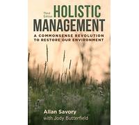 Holistic Management, Third Edition: A Commonsense Revolution to Restore Our Environment
