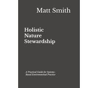 Holistic Nature Stewardship: A Practical Guide for Systems-Based Environmental Practice