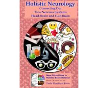 Holistic Neurology: Connecting Our Two Nervous Systems, Head-Brain and Gut-Brain (Befriending Your Body)