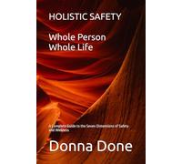 Holistic Safety Whole Person - Whole Life: A Complete Guide to the Seven Dimensions of Safety and Wellness