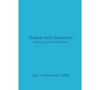 Holistic Self Discovery Dairy Journal with Planner: July to September 2026 (Quarterly 2026 Holistic Self Discovery Diary Journal with Planner series (Paperback and Hardback versions))