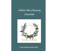 Holistic Skin Cleansing Essentials (Radiant at any Age:)