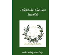 Holistic Skin Cleansing Essentials (Radiant at any Age:)