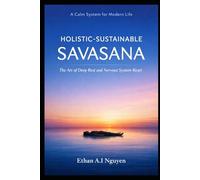 Holistic-Sustainable Savasana: The Foundation of Deep Rest, Nervous System Stability, and Human Clarity