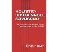 HOLISTIC-SUSTAINABLE SAVASANA: The Foundation of Nervous System Stability, Peace, and Ethical Life