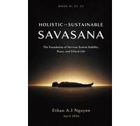 HOLISTIC-SUSTAINABLE SAVASANA: The Foundation of Nervous System Stability, Peace, and Ethical Life