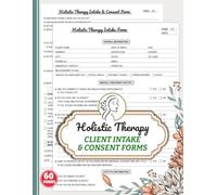 Holistic Therapy Client Intake & Consent Forms: Healing Massage Consultation Log for Practitioners | Track Wellness Background & Record Treatment Plans | 60 Forms, 120 Two-Sided Pages
