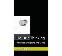 Holistic Thinking: How Real Decisions Are Made