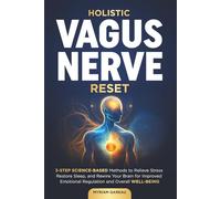 Holistic Vagus Nerve Reset: 3 step science based methods to relieve stress, restore sleep and rewire your brain for improved emotional regulation and overall well-being