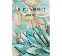 Holistic Well-being Journal - Mindfulness & Gratitude in Your Life: Daily Journaling for Wellness, Balancing Body, Mind & Soul