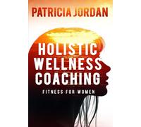 Holistic Wellness Coaching: Fitness for Women