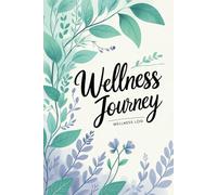 Holistic Wellness Log Book: Daily Self-Care Journal for Gratitude, Mood & Mindfulness - Track Meals, Reflections & Growth
