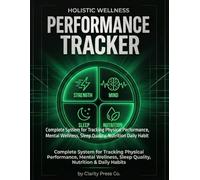 Holistic Wellness Performance Tracker: Complete System for Tracking Physical Performance, Mental Wellness, Sleep Quality, Nutrition Daily Habit