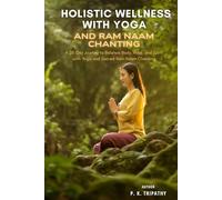 Holistic Wellness with Yoga and Ram Naam Chanting: A 28-Day Journey to Balance Body, Mind, and Spirit with Yoga and Sacred Ram Naam Chanting