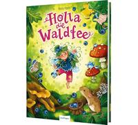 Holla, die Waldfee: Turbulentes Feenabenteuer für Kinder ab 3 Jahren über Freundschaft und Zusammenhalt