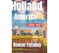 Holland America Cruise Line Travel Guide 2026/2027: Discover Luxury, Adventure And Timeless Ocean Travel