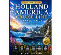 Holland America Cruise Line Travel Guide 2026/2027: Ships, Staterooms, Dining and Itineraries Across Alaska, Europe, Caribbean and Beyond
