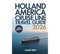 Holland America Cruise Line Travel Guide 2026: Navigating the 2026 Fleet with Updated Manuals for New Ships, Beverage Packages, and Global Itineraries.
