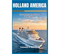 Holland America Kreuzfahrt Reiseführer 2026-2027: Anlaufhäfen, Landausflüge, Annehmlichkeiten an Bord, Verpflegungsmöglichkeiten und cleveres Packen für jede Reiseroute