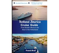 Holland Cruise Travel Guide: From Seattle’s Shores to the Heart of the Netherlands