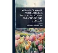 Holland Grammar With Exercises, Elementary Course for Schools and Colleges