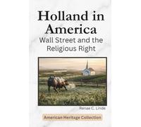 Holland in America: Wall Street and the Religious Right (American Heritage Collection)