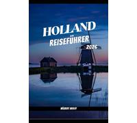 HOLLAND REISEFÜHRER 2026 (Das richtige Reiseziel)