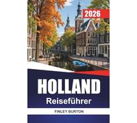 HOLLAND Reiseführer 2026: Praktische Tipps, realistische Budgets und kuratierte Tipps für unabhängige Planer