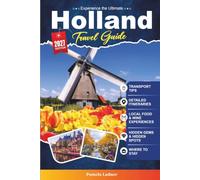 Holland Travel Guide 2027: Discover Charming Canals, Historic Cities, Tulip Fields, and Dutch Culture