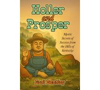 Holler & Prosper: Mystic Secrets of Success from the Hills of Kentucky