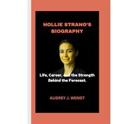 HOLLIE STRANO’S BIOGRAPHY: Life, Career, and the Strength Behind the Forecast.