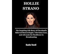 HOLLIE STRANO: The Inspiring Life Story of Cleveland’s Beloved Meteorologist, Television Icon, and Advocate for Resilience in Broadcasting