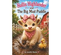 Hollis Highlander and the Big Mud Puddle: How One Little Heifer Discovered That Helping Others Can Be Messy... and Wonderful!