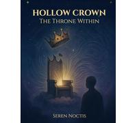Hollow Crown - The Throne Within: There is a throne that waits in silence. Only you may take the seat. (Seren Noctis)