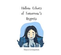 Hollow Echoes of Tomorrow’s Regrets