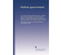Hollow government: The Food and Drug Administration : hearing before the Committee on Governmental Affairs, United States Senate, One Hundred Second Congress, first session, July 25, 1991