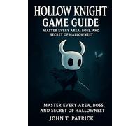 Hollow Knight Game Guide: Master Every Area, Boss, and Secret of Hallownest