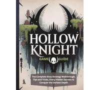 HOLLOW KNIGHT GAME GUIDE: The Complete Boss Strategy Walkthrough, Tips and Tricks, Every Hidden Secrets to Conquer the Darkest Depth (Strategy guide and Computer video games book)