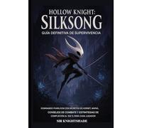 Hollow Knight: Guía definitiva de supervivencia de Silksong: Domina Pharloom con Hornet: secretos, mapas, consejos de combate y estrategias para completarlo al 100 % para todos los jugadores.