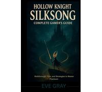 Hollow Knight: Silksong Complete Gamer's Guide: Walkthrough, Tips, and Strategies to Master Pharloom