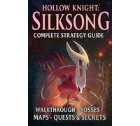 Hollow Knight Silksong: Complete Strategy Guide - Walkthrough, Bosses, Maps, Quests & Secrets