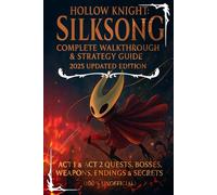 Hollow Knight Silksong: Complete Walkthrough & Strategy Guide 2025 Updated Edition: ACT 1 & ACT 2 Quests, Bosses, Weapons, Endings & Secrets (100% Unofficial)