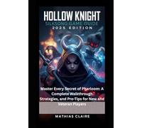 HOLLOW KNIGHT: SILKSONG GAME GUIDE (2025 EDITION): Master Every Secret of Pharloom: A Complete Walkthrough, Strategies, and Pro-Tips for New and Veteran Players